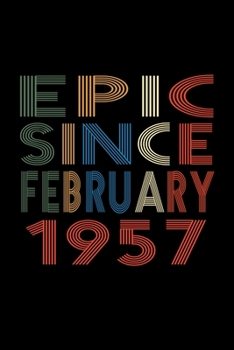 Epic Since February 1957: Birthday Gift for 63 Year Old Men and Women