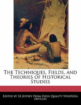 The Techniques, Fields, and Theories of Historical Studies
