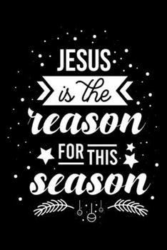 Notebook: Jesus Reason For The Season Christian Christmas Spiritual Black Lined Journal Writing Diary - 120 Pages 6 x 9