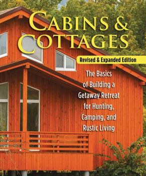 Paperback Cabins & Cottages, Revised & Expanded Edition: The Basics of Building a Getaway Retreat for Hunting, Camping, and Rustic Living Book