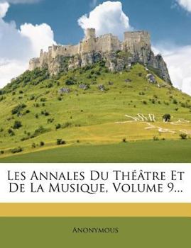 Paperback Les Annales Du Th??tre Et de la Musique, Volume 9... [French] Book