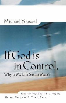 Paperback If God Is in Control: Why Is My Life Such a Mess? Book
