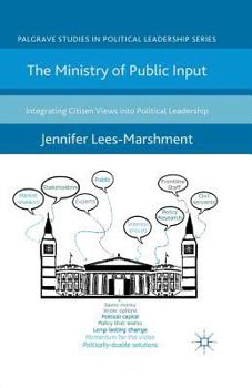 Paperback The Ministry of Public Input: Integrating Citizen Views Into Political Leadership Book
