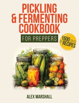 Paperback Pickling & Fermenting Cookbook for Preppers: A Comprehensive Guide into the World of Pickling, with Nutrient-Packed Dishes, Pro Techniques, tips and t Book