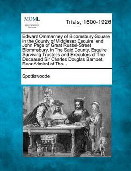 Paperback Edward Ommanney of Bloomsbury-Square in the County of Middlesex Esquire, and John Page of Great Russel-Street Blommsbury, in the Said County, Esquire Book