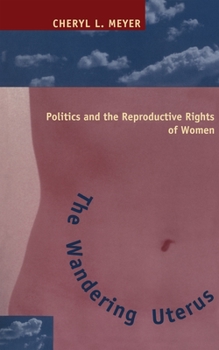 Paperback The Wandering Uterus: Politics and the Reproductive Rights of Women Book