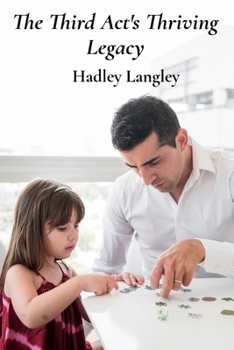 Paperback The Third Act's Thriving Legacy: Passing wisdom, mentoring the next generation, and continuing a life of meaningful purpose Book