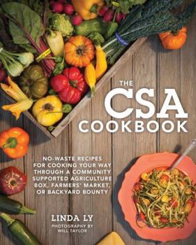 Hardcover The CSA Cookbook: No-Waste Recipes for Cooking Your Way Through a Community Supported Agriculture Box, Farmers' Market, or Backyard Boun Book