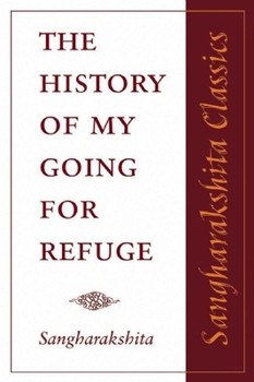 Paperback The History of My Going for Refuge: Reflections on the Occasion of the Twentieth Anniversary of the Western Buddhist Order (Triratna Buddhist Order) Book