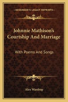 Paperback Johnnie Mathison's Courtship And Marriage: With Poems And Songs Book