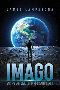 Paperback Imago: Earth's End: Civilization Re-Created Part 1 Book