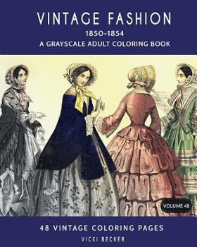 Vintage Fashion 1850-1854: A Grayscale Adult Coloring Book (Grayscale Coloring Books) (Volume 48)