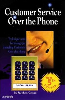 Paperback Customer Service Over the Phone: Techniques and Technology for Handling Customers Over the Phone Book