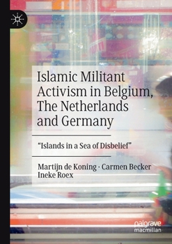 Paperback Islamic Militant Activism in Belgium, the Netherlands and Germany: Islands in a Sea of Disbelief Book