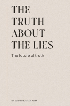 Paperback The Truth about the Lies: The Future of Truth Book