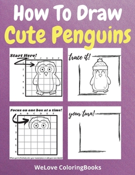 How To Draw Cute Penguins: A Step-by-Step Drawing and Activity Book for Kids to Learn to Draw Cute Penguins