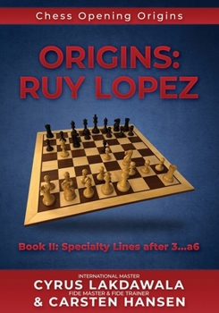 Origins: Ruy Lopez: Book II: Specialty Lines after 3...a6 (Chess Opening Origins)