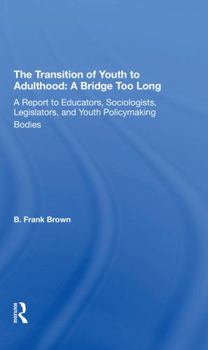 Paperback The Transition of Youth to Adulthood: A Bridge Too Long: A Report to Educators, Sociologists, Legislators, and Youth Policymaking Bodies Book