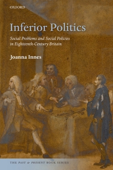 Inferior Politics: Social Problems and Social Policies in Eighteenth-Century Britain - Book  of the Past and Present Book Series