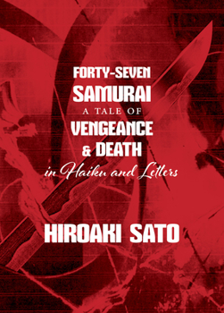 Paperback Forty-Seven Samurai: A Tale of Vengeance & Death in Haiku and Letters Book