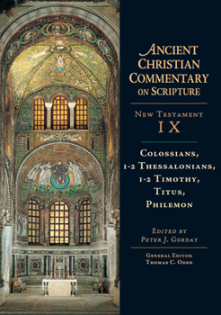 Colossians, 1-2 Thessalonians, 1-2 Timothy, Titus, Philemon (Ancient Christian Commentary on Scripture) - Book #9 of the Ancient Christian Commentary on Scripture, New Testament