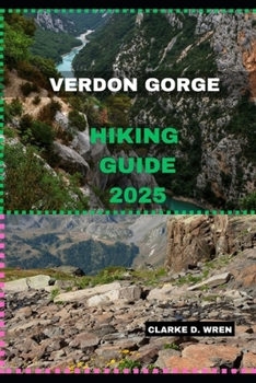 VERDON GORGE HIKING GUIDE 2025 (Journey 2025: Travel Smart, Explore More)