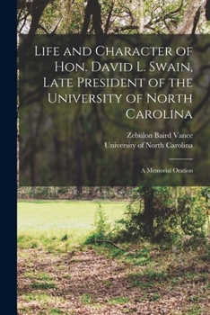 Paperback Life and Character of Hon. David L. Swain, Late President of the University of North Carolina: a Memorial Oration Book