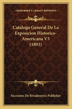 Paperback Catalogo General De La Exposicion Historico-Americana V3 (1893) [Spanish] Book