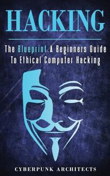 Paperback Hacking: The Blueprint a Beginners Guide to Ethical Computer Hacking Book