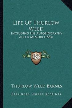 Paperback Life Of Thurlow Weed: Including His Autobiography And A Memoir (1883) Book