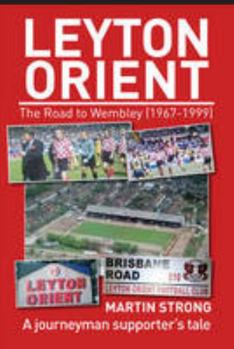 Paperback Leyton Orient - The Road to Wembley (1967-1999): A journeyman supporter’s tale Book