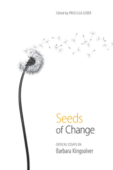 Hardcover Seeds of Change: Critical Essays on Barbara Kingsolver Book