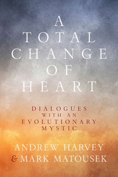 Total Change of Heart : Dialogues with a Modern Mystic