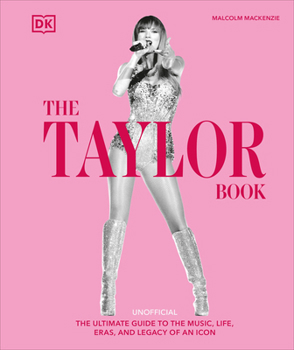 Hardcover The Taylor Swift Book: The Ultimate Guide to the Music, Life, Eras, and Legacy of an Icon Book