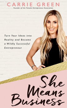 Paperback She Means Business: Turn Your Ideas Into Reality and Become a Wildly Successful Entrepreneur Book