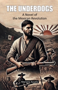 Paperback The Underdogs A Novel of the Mexican Revolution Book