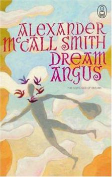 Dream Angus: The Celtic God of Dreams - Book #6 of the Canongate's The Myths