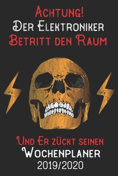 Achtung Der Elektroniker Betritt den Raum und er zückt seinen Wochenplaner 2019/2020: DIN A5 Kalender / Terminplaner / Wochenplaner 2019 / 2020 18 Monate: Juli 2019 bis Dezember 2020 (German Edition)