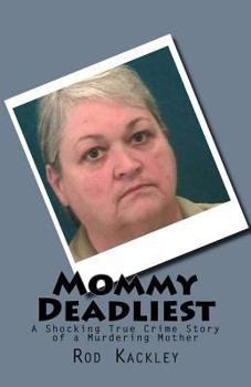 Paperback Mommy Deadliest: A Shocking True Crime Story of a Murdering Mother Book