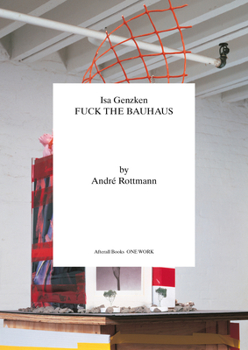 ISA Genzken: Fuck the Bauhaus - Book  of the One Work