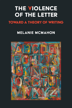 Hardcover The Violence of the Letter: Toward a Theory of Writing Book