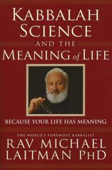 Paperback Kabbalah, Science and the Meaning of Life: Because Your Life Has Meaning Book