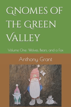 Paperback Gnomes of the Green Valley: Volume One: Wolves, Bears, and a Fox Book