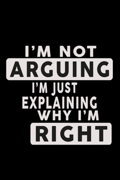 I'm Not Arguing I'm Just Explaining Why I'm Right!: Hangman Puzzles Mini Game Clever Kids 110 Lined Pages 6 X 9 In 15.24 X 22.86 Cm Single Player Funny Great Gift