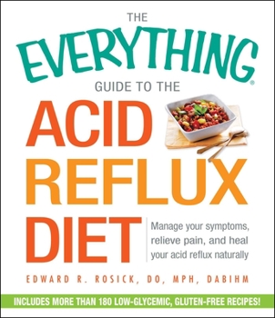 Paperback The Everything Guide to the Acid Reflux Diet: Manage Your Symptoms, Relieve Pain, and Heal Your Acid Reflux Naturally Book