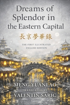 Dreams of Splendor in the Eastern Capital (?????): The First Illustrated English Edition (Chinese Historical Fiction & Mythic Tradition - Complete Translations)