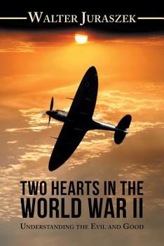 Paperback Two Hearts in the World War Ii: Understanding the Evil and Good Book