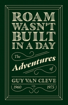 Paperback Roam Wasn't Built in a Day: The Adventures of Guy Van Cleve Book