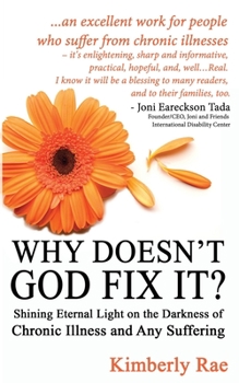 Paperback Why Doesn't God Fix It?: Shining Eternal Light on the Darkness of Chronic Illness (Sick & Tired Series) Book