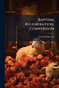 Baptism, Regeneration, Conversion